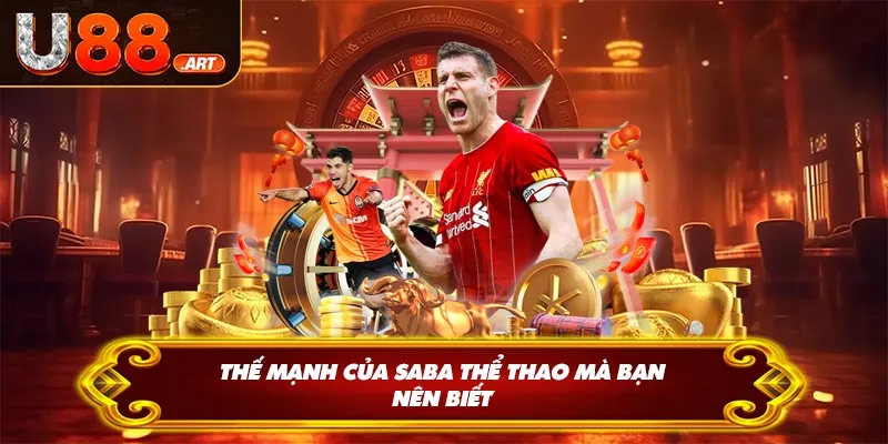 Thế mạnh của Saba thể thao U88 mà bạn nên biết