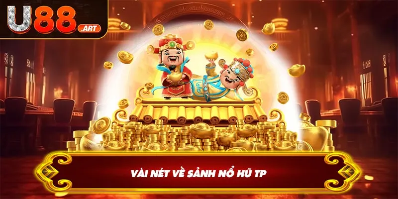 Vài nét về sảnh nổ hũ TP